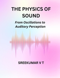  SREEKUMAR V T - The Physics of Sound: From Oscillations to Auditory Perception.