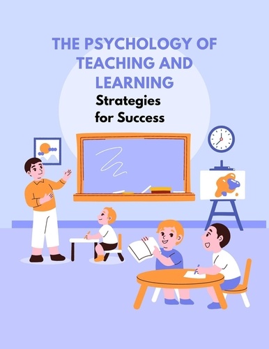  SREEKUMAR V T - The Psychology of Teaching and Learning: Strategies for Success.