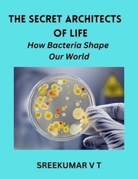 Téléchargez des livres gratuits pour itouch The Secret Architects of Life: How Bacteria Shape Our World par SREEKUMAR V T 9798227603883 en francais