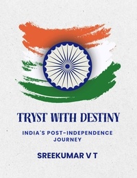 SREEKUMAR V T - Tryst with Destiny: India's Post-Independence Journey.