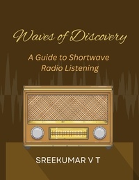  SREEKUMAR V T - Waves of Discovery: A Guide to Shortwave Radio Listening.