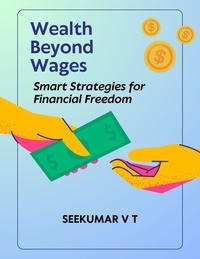  SREEKUMAR V T - Wealth Beyond Wages: Smart Strategies for Financial Freedom.