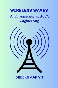  SREEKUMAR V T - Wireless Waves: An Introduction to Radio Engineering.