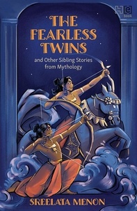 Sreelata Menon - The Fearless Twins and Other Sibling Stories from Mythology.