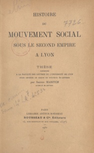 Sreten Maritch - Histoire du mouvement social sous le second Empire à Lyon - Thèse présentée à la Faculté des lettres de l'Université de Lyon pour obtenir le grade de docteur ès-lettres.