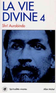  Sri Aurobindo - LA VIE DIVINE - Volume 4, La connaissance et l'ignorance, Tome 3.