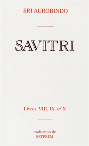  Sri Aurobindo - Savitri - Tomes 8 à 10, Le livre de la mort, Le livre de la nuit éternelle, Le livre du double demi-jour.