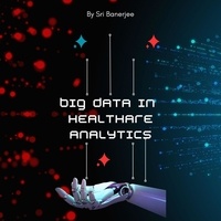  sri Banerjee - Big Data in Healthcare Analytics.