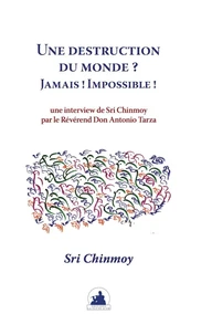 Une destruction du monde ? jamais ! impossible !