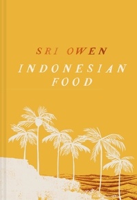 Sri Owen - Sri Owen Indonesian Food - The new edition by award-winning food writer, with 20 new recipes on modern cooking.