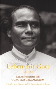 Sri Subramanium et Michael Weston - Leben mit Gott - Die Autobiografie von Guru Sri Subamaium, Band II.