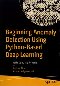 Sridhar Alla et Suman Kalyan Adari - Beginning Anomaly Detection Using Python-Based Deep Learning - With Keras and PyTorch.