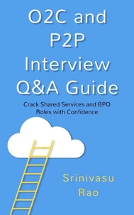 O2C and P2P Interview Q&amp;A Guide: Real-World Answers, Metrics &amp; Success Strategies for Shared Services &amp; BPO Roles