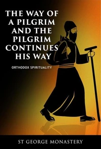 The Way of a Pilgrim And the Pilgrim Continues His Way