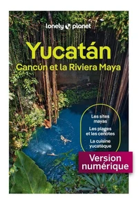 Yucatán, Cancún et la Riviera Maya
