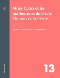 St-pierre thomas O. et André Clément - Miley Cyrus et les malheureux du siècle - Défense de notre époque et de sa jeunesse.