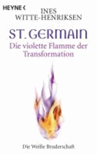 St. Germain. Die violette Flamme der Transformation - Die weiße Bruderschaft.