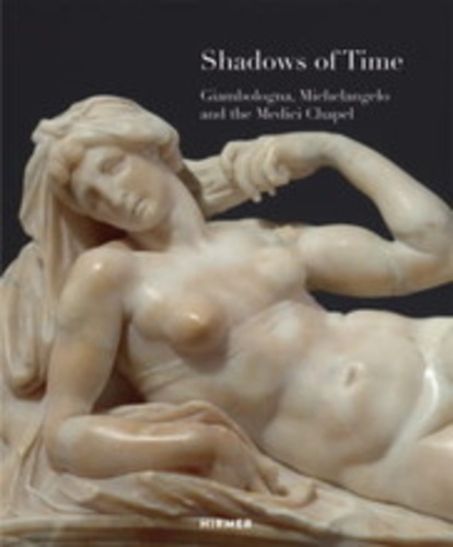  Staatliche Kunstsamm - Shadows of time - Giambologna, Michelangelo and the medici chapel.