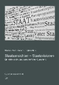 Staatsansichten - Staatsvisionen - Ein politik- und kulturwissenschaftlicher Querschnitt.