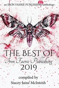  Stacey Jaine McIntosh et  A.S. Charly - The Best of Iron Faerie Publishing 2019.