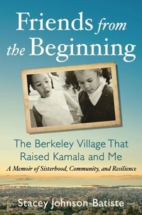 Stacey Johnson-Batiste - Friends from the Beginning - The Berkeley Village That Raised Kamala and Me.