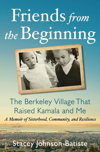Friends from the Beginning. The Berkeley Village That Raised Kamala and Me