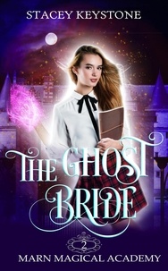  Stacey Keystone - The Ghost Bride - Marn Magical Academy, #2.