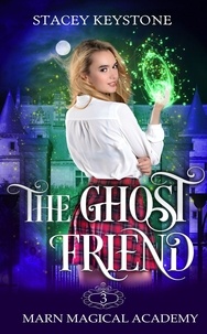  Stacey Keystone - The Ghost Friend - Marn Magical Academy, #3.