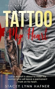  Stacey Lynn Hafner - Tattoo My Heart - The VANISHED Series, #1.