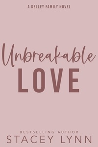  Stacey Lynn - Unbreakable Love - The Kelley Family Series, #3.