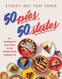 Stacey Mei Yan Fong - 50 Pies, 50 States - An Immigrant's Love Letter to the United States Through Pie.