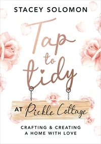 Livres audio anglais mp3 gratuit téléchargement Tap to Tidy at Pickle Cottage  - Crafting & Creating a Home with Love MOBI par Stacey Solomon 9781473598997 (French Edition)