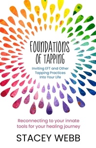 Ebooks gratuits anglais télécharger Foundations of Tapping: Inviting EFT and Other Tapping Practices into Your Life 9780645811919 (French Edition) par Stacey Webb