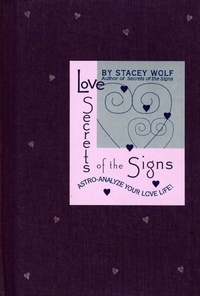 Stacey Wolf - Love Secrets of the Signs - Astro-Analyze Your Love Life!.