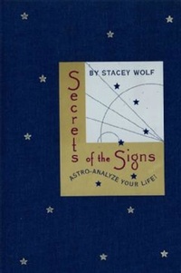 Stacey Wolf - Secrets of the Signs - Astro-Analyze Your Life.