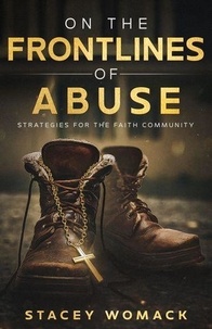  Stacey Womack - On the Frontlines of Abuse: Strategies for the Faith Community.