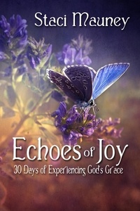  Staci Mauney - Echoes of Joy: 30 Days of Experiencing God's Grace.