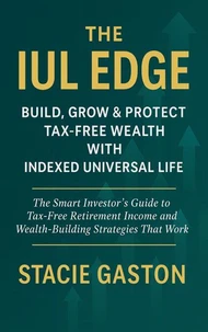 The IUL Edge Build, Grow &amp; Protect Tax-Free Wealth with Indexed Universal Life