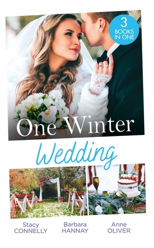 Stacy Connelly et Barbara Hannay - One Winter Wedding - Once Upon a Wedding / Bridesmaid Says, 'I Do!' / The Morning After The Wedding Before.