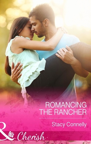 Stacy Connelly - Romancing The Rancher.
