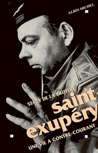 Saint-Exupery - Une vie à contre-courant.