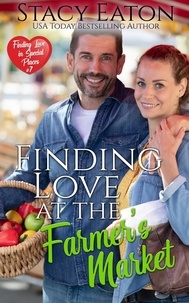  Stacy Eaton - Finding Love at the Farmer's Market - Finding Love in Special Places Series, #7.