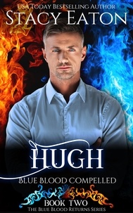  Stacy Eaton - Hugh: Blue Blood Compelled - The Blue Blood Returns Series, #2.
