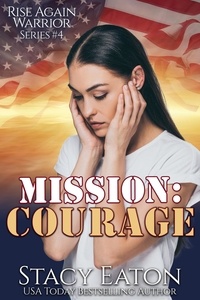  Stacy Eaton - Mission: Courage - Rise Again Warrior Series, #4.