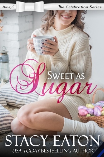  Stacy Eaton - Sweet as Sugar - The Celebration Series, #5.