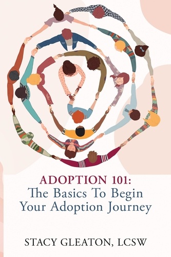  Stacy Gleaton, LCSW - Adoption 101: The Basics to Begin Your Adoption Journey.