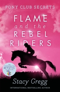 Stacy Gregg - Flame and the Rebel Riders.