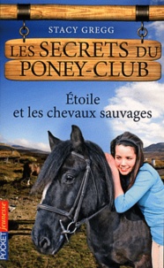 Stacy Gregg - Les secrets du poney-club Tome 3 : Etoile et les chevaux sauvages.