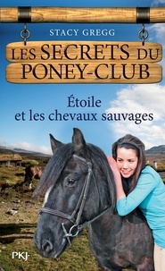 Stacy Gregg - Les secrets du poney-club Tome 3 : Etoile et les chevaux sauvages.