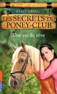 Stacy Gregg - Les secrets du poney-club Tome 4 : Une vie de rêve.